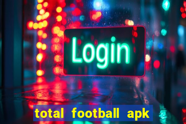 total football apk mod dinheiro infinito